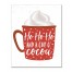 Ho Ho Ho Cocoa 8x10 Tabletop Canvas