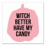 Witch Better Have My Candy 16x16 Canvas Wall Art