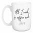 All I Need I Coffe and... 15 oz Personalized Mug