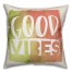 Good Vibes 18x18 Spun Poly Pillow