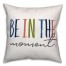 Be in the Moment 18x18 Spun Poly Pillow