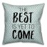 The Best Is Yet To Come 18x18 Spun Poly Pillow