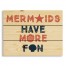 Mermaids Have More Fun 14x10.5 Pallet Wood Art
