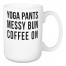 Yoga Pants Messy Bun Coffee On 15 oz Mug