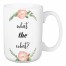 What the What? 15 oz Mug