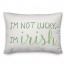 I'm Not Lucky I'm Irish 14x20 Spun Poly Pillow