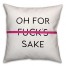Oh For F* Sake 18x18 Spun Poly Pillow