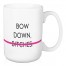 Bow Down B* 15 oz Mug