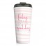 Today is a Good Day for a Good Day 15 oz Travel Mug