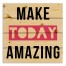 Make Today Amazing 14x14 Pallet Wood Art