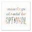 Mondays Should Be Optional 12x12 Canvas Wall Art