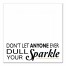 Don't Let Anyone Ever Dull Your Sparkle 12x12 Canvas Wall Art
