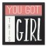 You Got It Girl 12x12 Black Framed Canvas