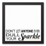 Don't Let Anyone Dull Your Sparkle 12x12 Black Framed Canvas