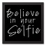 Believe in Your Selfie 12x12 Black Framed Canvas