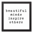 Beautiful Minds Inspire Others 12x12 Black Framed Canvas