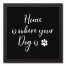 Home Is Where Your Dog Is 12x12 Black Framed Canvas