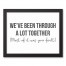 We've Been Through A Lot Together 11x14 Black Framed Canvas
