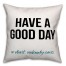Have A Good Day Or Don't 18x18 Spun Poly Pillow