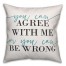 You Can Agree With Me Or You Can Be Wrong 18x18 Spun Poly Pillow