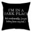 I'm In a Dark Place 18x18 Spun Poly Pillow