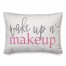 Wake Up N' Makeup 14x20 Spun Poly Pillow