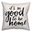 It's So Good to Be Home 18x18 Spun Poly Pillow
