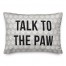 Talk To The Paw 14x14 Poly Twill Pillow