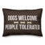 Dogs Welcome, People Tolerated 14x14 Poly Twill Pillow