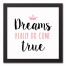 Dreams Really Do Come True 12x12 Black Framed Canvas