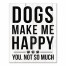 Dogs Make Me Happy 16x20 Canvas Wall Art