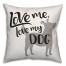Love Me, Love My Dog 18x18 Spun Poly Pillow