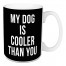 My Dog Is Cooler Than You 15 oz Mug