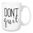 Don't Quit 15 oz Mug