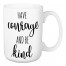 Have Courage and Be Kind 15 oz Mug