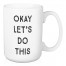 Okay Let's Do This 15 oz Mug