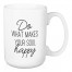 Do What Makes Your Soul Happy 15 oz Mug