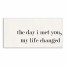 The Day I Met You My Life Changed 10x20 Canvas Wall Art