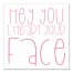 Hey You I Heart Your Face 12x12 Canvas Wall Art