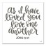 As I Have Loved You Love One Another 16x16 Canvas Wall Art