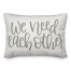 We Need Each Other 14x20 Spun Poly Pillow