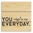 You Inspire Me Everyday 10.5x10.5 Pallet Wood Art