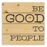Be Good To People 14x14 Pallet Wood Art