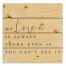 My Love Is Always There Even If You Can't See It 14x14 Pallet Wood Art