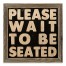 Please Wait To Be Seated 12x12 Framed Pallet Wood Art