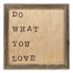 Do What You Love 12x12 Framed Pallet Wood Art