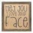 Hey You I Love Your Face 12x12 Framed Pallet Wood Art