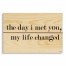 The Day I Met You, My Life Changed 10.5x7 Pallet Wood Art