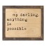 My Darling Anything Is Possible 14x11 Framed Pallet Wood Art