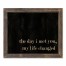 The Day I Met You, My Life Changed 14x11 Framed Pallet Wood Art